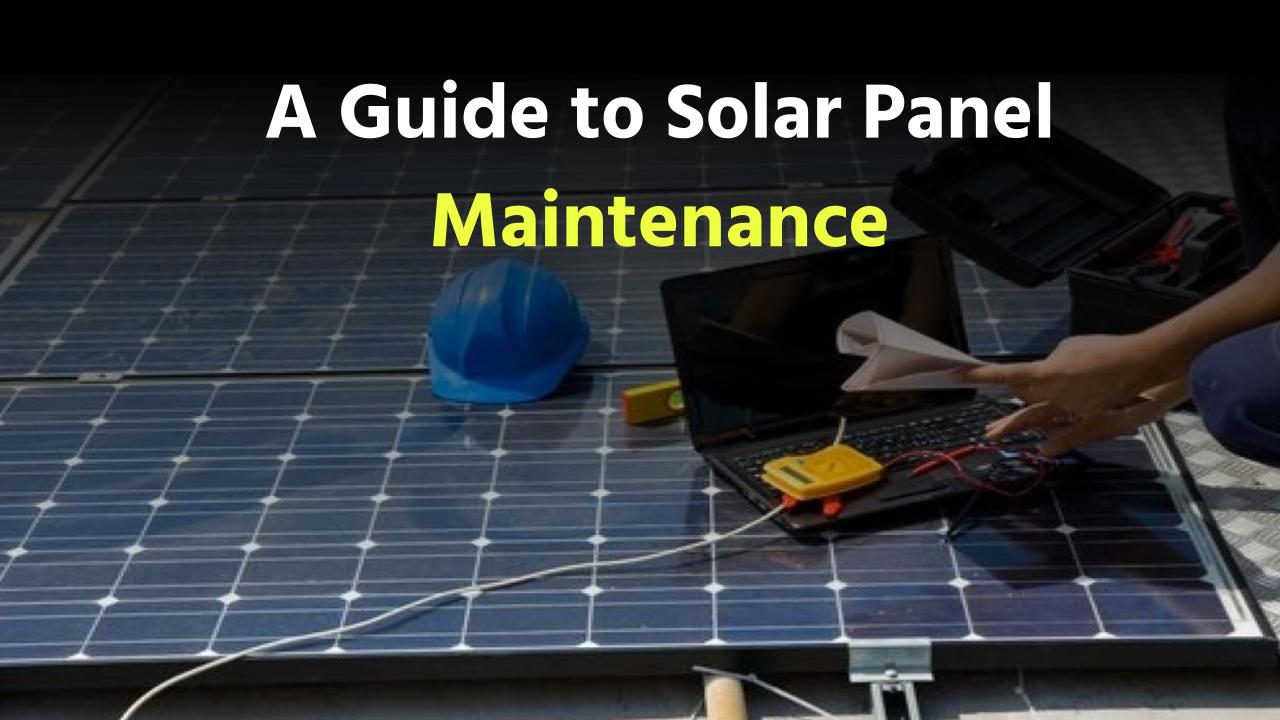 Keeping Your Sunshine Strong: A Guide to Solar Panel Maintenance