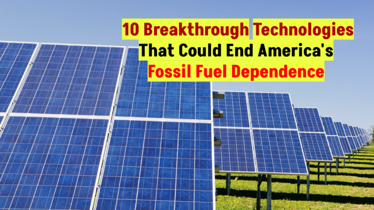 10 Breakthrough Technologies That Could End America's Fossil Fuel Dependence