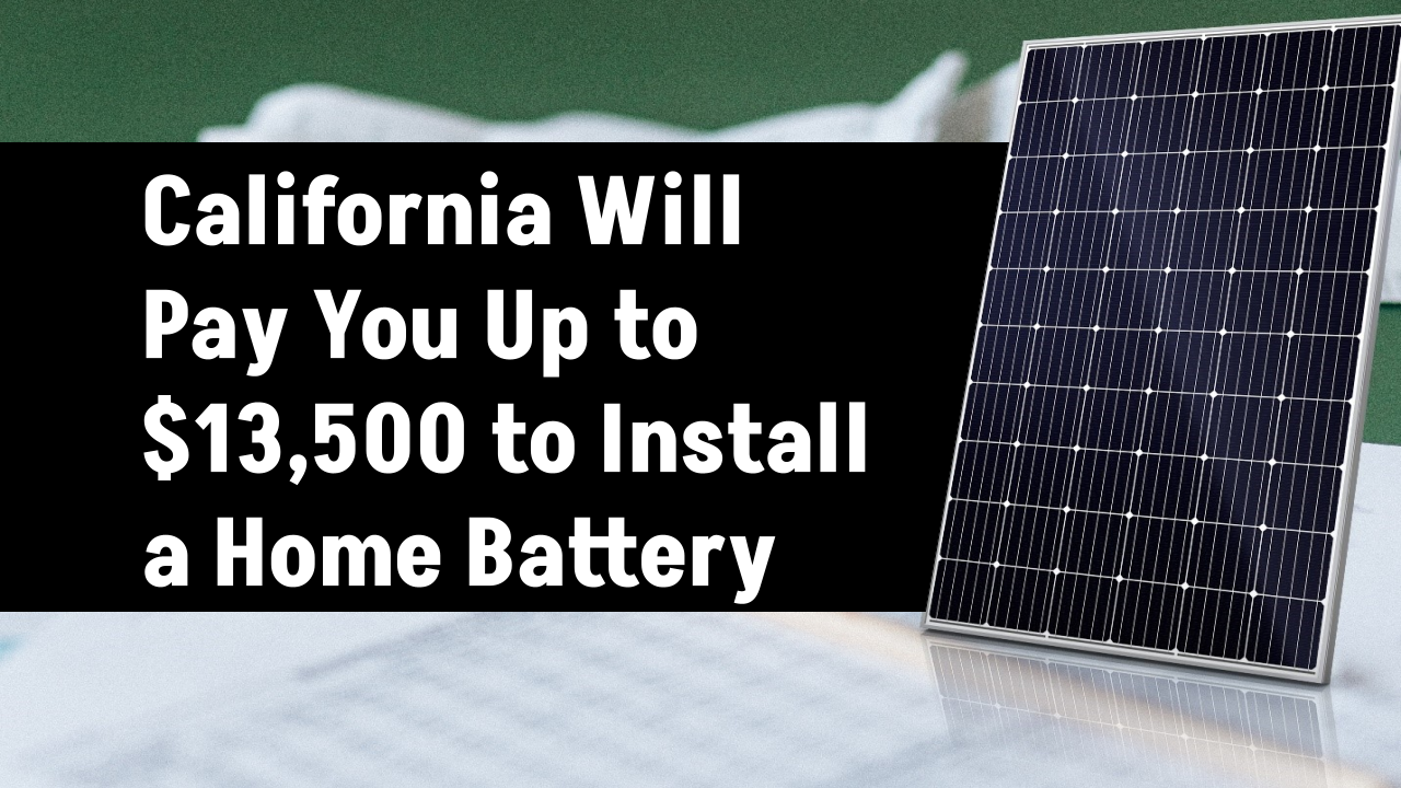 California Will Pay You Up to $13,500 to Install a Home Battery — But Time’s Running Out!