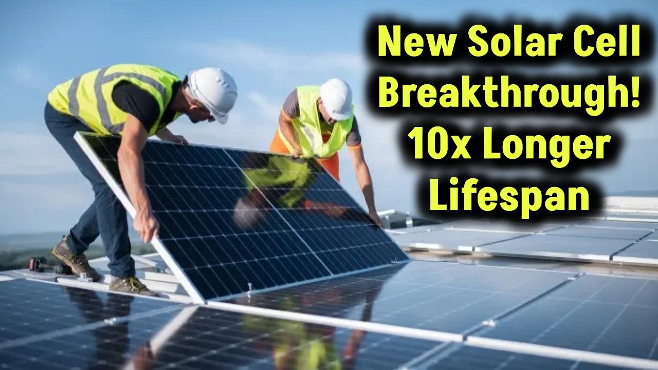 This new solar cell lasts 10 times longer