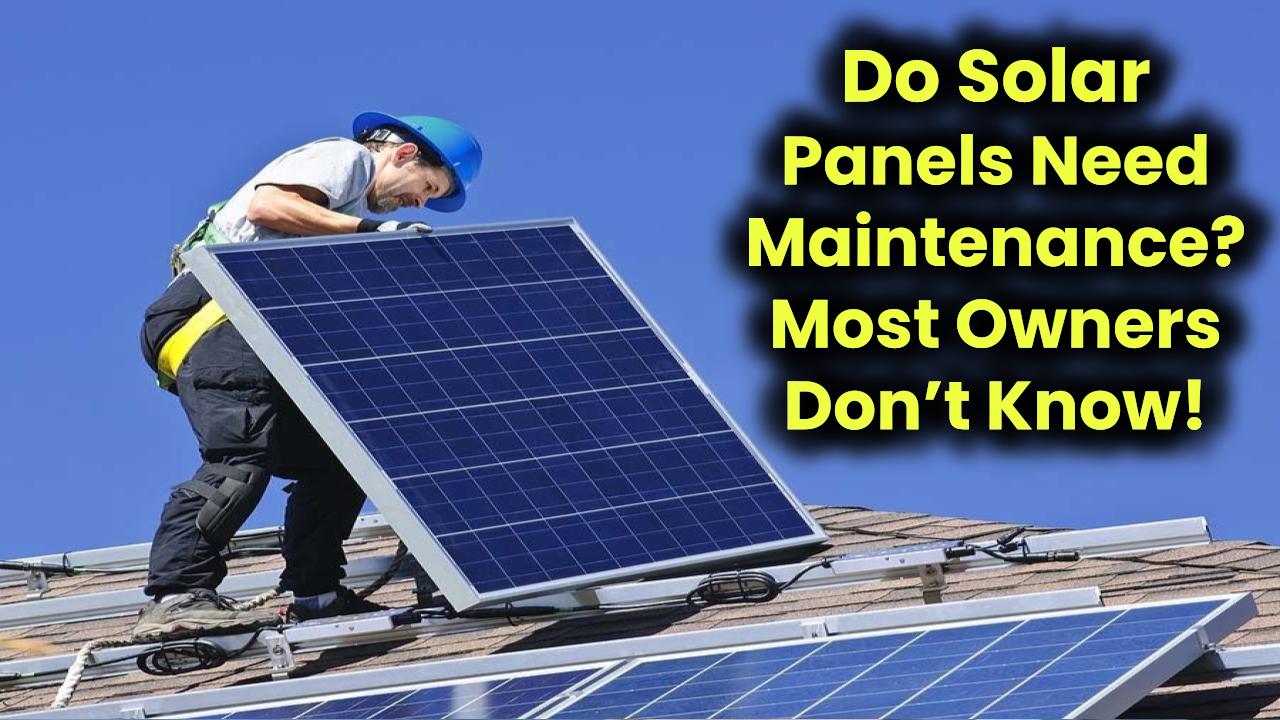do-solar-panels-need-maintenance-heres-what-you-should-know