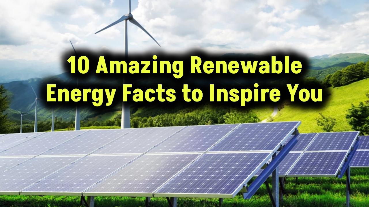 10 Mind-Blowing Facts About Renewable Energy That Will Inspire You to Go Green Today!