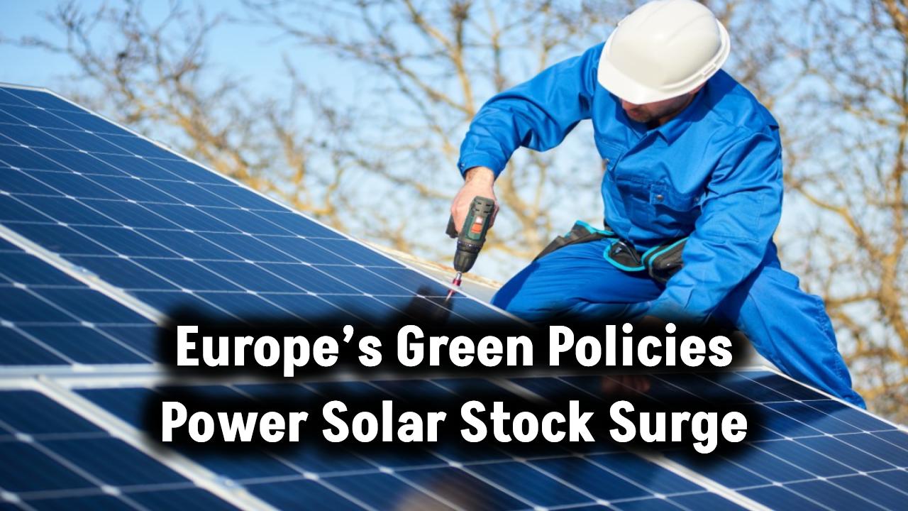 Europe's green policies power solar stocks