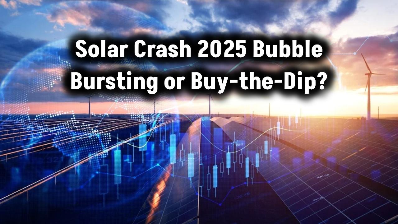 Solar Crash 2025 Bubble Bursting or Buy-the-Dip