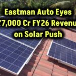 eastman-auto-power-7000-cr-revenue-target-fy26-pm-surya-ghar-boost