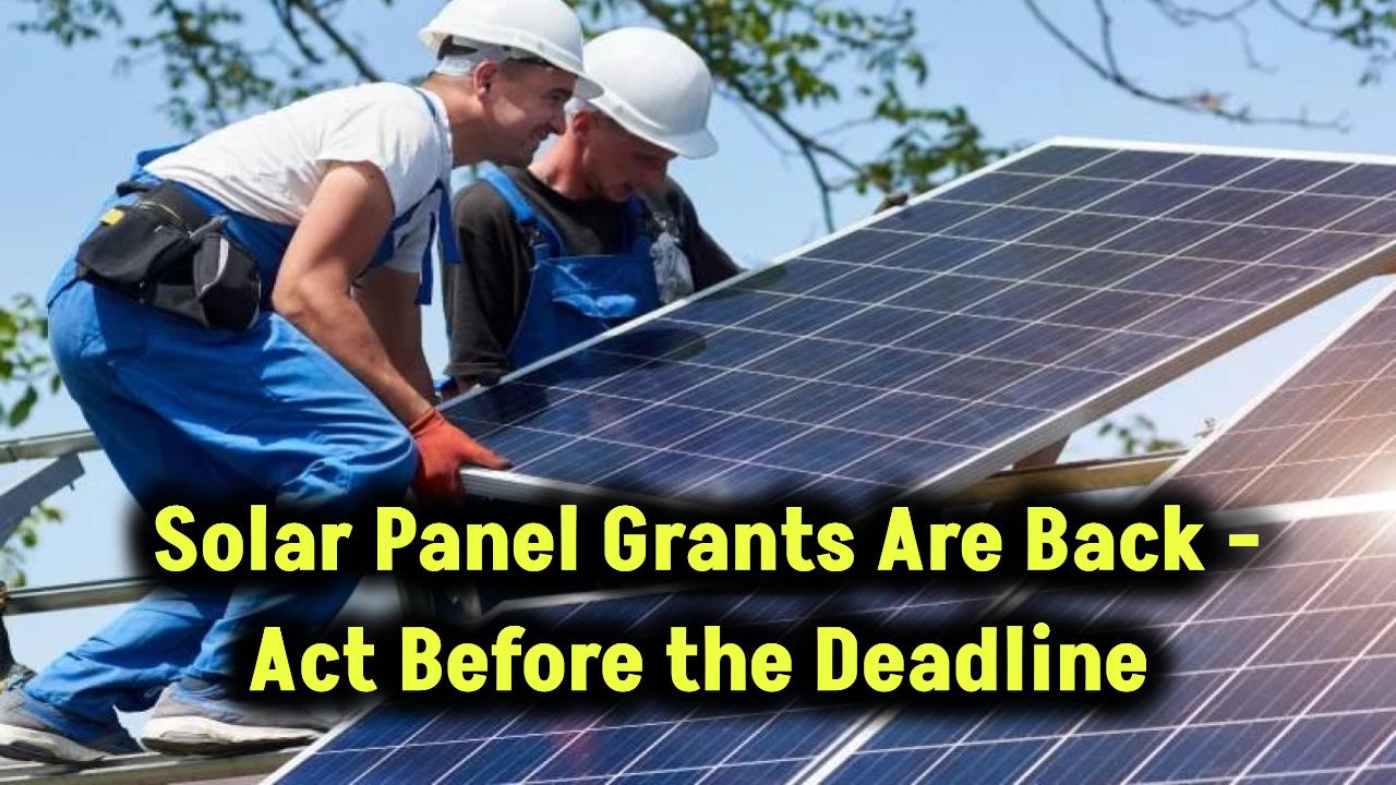 government-solar-panel-grants-2025-deadline-approaching