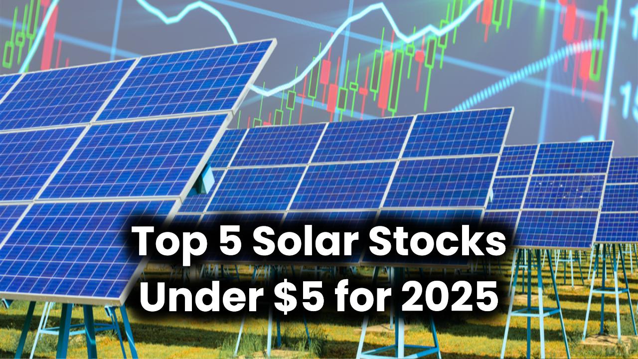 top-5-solar-stocks-under-5-to-buy-in-2025